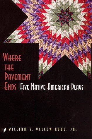 Where the Pavement Ends: Five Native American Plays (American Indian Literature & Critical Studies Series)