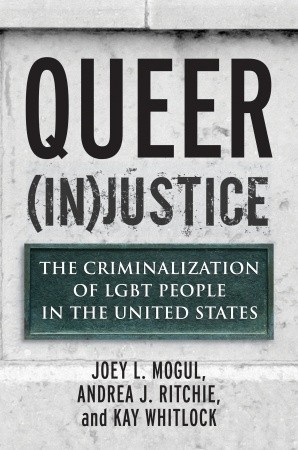 Queer (In)Justice: The Criminalization of LGBT People in the United States (Queer Ideas/Queer Action, Band 5)