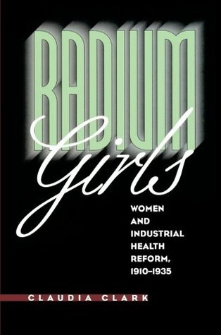 Radium Girls: Women and Industrial Health Reform, 1910-1935