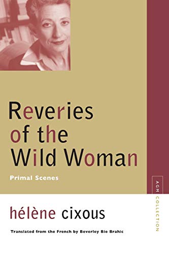 Reveries of the Wild Woman: Primal Scenes (Avant-garde & Modernism Collection)