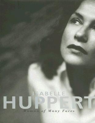 Isabelle Huppert: Woman of Many Faces