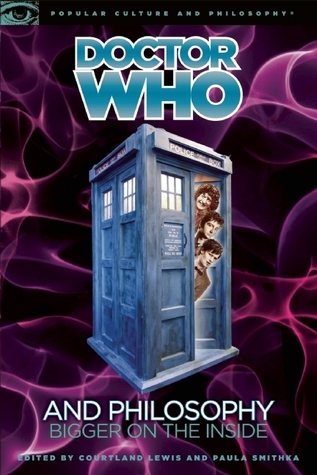 Doctor Who and Philosophy: Bigger on the Inside (Popular Culture and Philosophy, 55, Band 55)