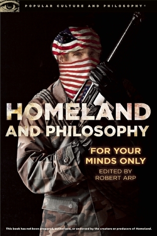 Homeland and Philosophy: For Your Minds Only (Popular Culture and Philosophy, 85, Band 85)