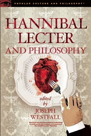 Hannibal Lecter and Philosophy: The Heart of the Matter (Popular Culture and Philosophy, 96, Band 96)