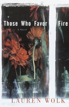 Those Who Favor Fire: A Novel