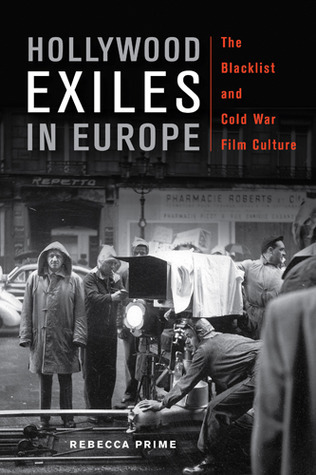 Hollywood Exiles in Europe: The Blacklist and Cold War Film Culture (New Directions in International Studies)