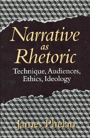 Narrative As Rhetoric: Technique, Audiences, Ethics, Ideology (The Theory and Interpretation of Narrative Series)