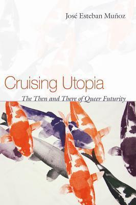 Cruising Utopia: The Then and There of Queer Futurity (Sexual Cultures)