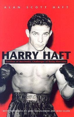 Harry Haft: Auschwitz Survivor, Challenger of Rocky Marciano: Survivor of Auschwitz, Challenger of Rocky Marciano (Religion, Theology, And the Holocaust)