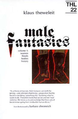 Male Fantasies: Women, Floods, Bodies, History (1) (Theory & History of Literature, Volume 22, Band 1)