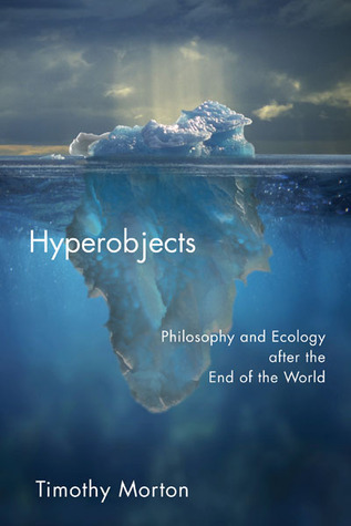 Hyperobjects: Philosophy and Ecology after the End of the World (Posthumanities, Band 27)