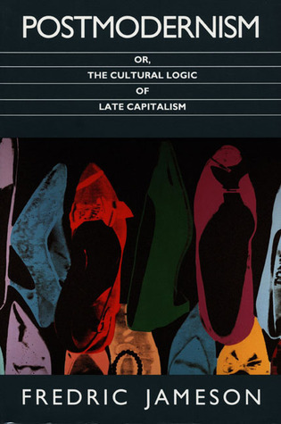 Postmodernism, Or, the Cultural Logic of Late Capitalism (Post-Contemporary Interventions Series)