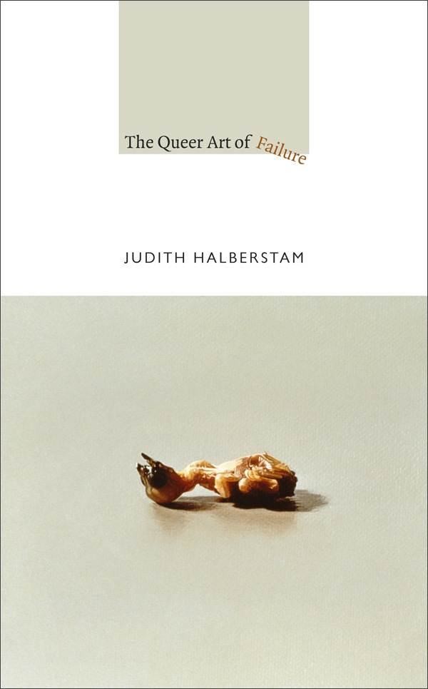 The Queer Art of Failure (A John Hope Franklin Center Book)