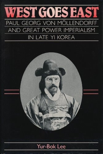 West Goes East: Paul Georg Von Mollendorff and Great Power Imperialism in Late Yi Korea