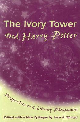 The Ivory Tower And Harry Potter: Perspectives on a Literary Phenomenon
