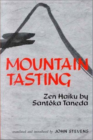 Mountain Tasting: Zen Haiku By Santoka Taneda: Zen Haiku of Santoka Taneda