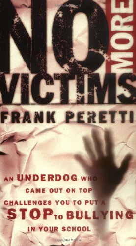 No More Victims: An Underdog Who Came Out on Top Challenges You to Put a Stop to Bullying in Your School