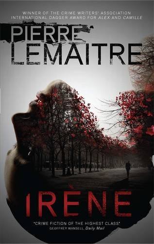 Irène: The Gripping Opening to The Paris Crime Files: The Commandant Camille Verhoeven Trilogy
