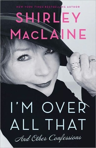 I'm Over All That: and Other Confessions