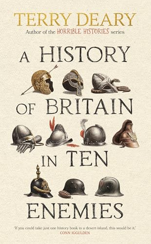 A History of Britain in Ten Enemies: The hilarious history book for adults from the bestselling author of Horrible Histories