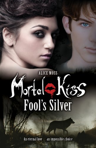 Mortal Kiss: Fool's Silver: An eternal love ... an impossible choice (Mortal Kiss, 2)