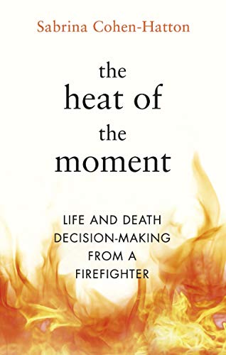 The Heat of the Moment: Life and Death Decision-Making From a Firefighter