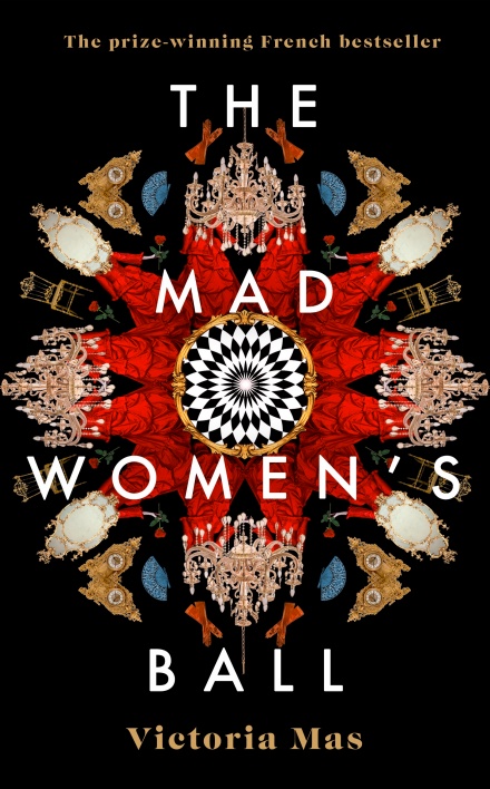 The Mad Women's Ball: The prize-winning, international bestseller and Sunday Times Top Fiction selection