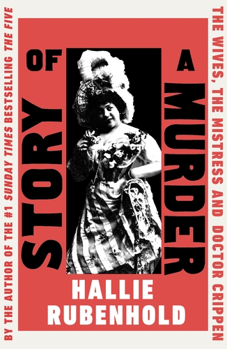 Story of a Murder: The Wife, the Mistress and Dr Crippen’s Crime of the Century