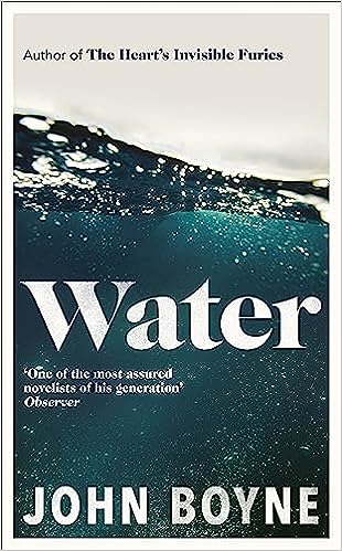 Water: A haunting, confronting novel from the author of The Heart’s Invisible Furies (The elements, 1)