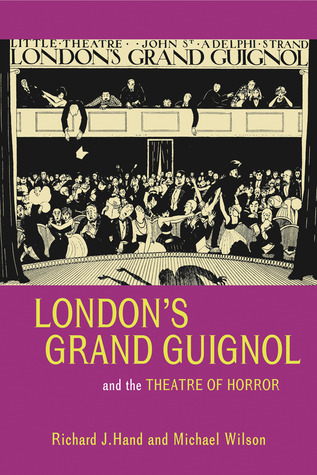 Hand, R: Londons Grand Guignol and the Theatre of Horror (Uep - Exeter Performance Studies)