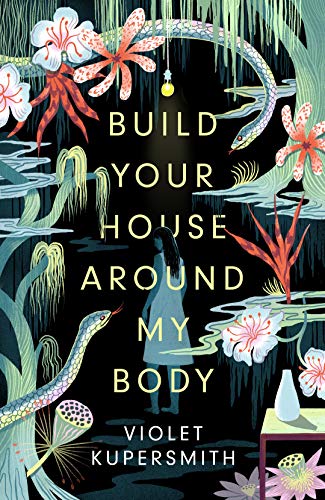 Build Your House Around My Body: 'Loved this epic book - beautiful, brilliant, powerful' - Madeline Miller, bestselling author of Circe