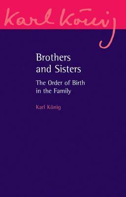 Brothers and Sisters: The Order of Birth in the Family: An Expanded Edition (Karl Konig Archive, 11, Band 11)