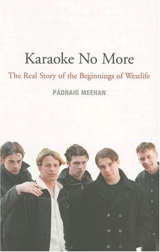 Karaoke No More: The Real Story of the Beginnings of 'Westlife'
