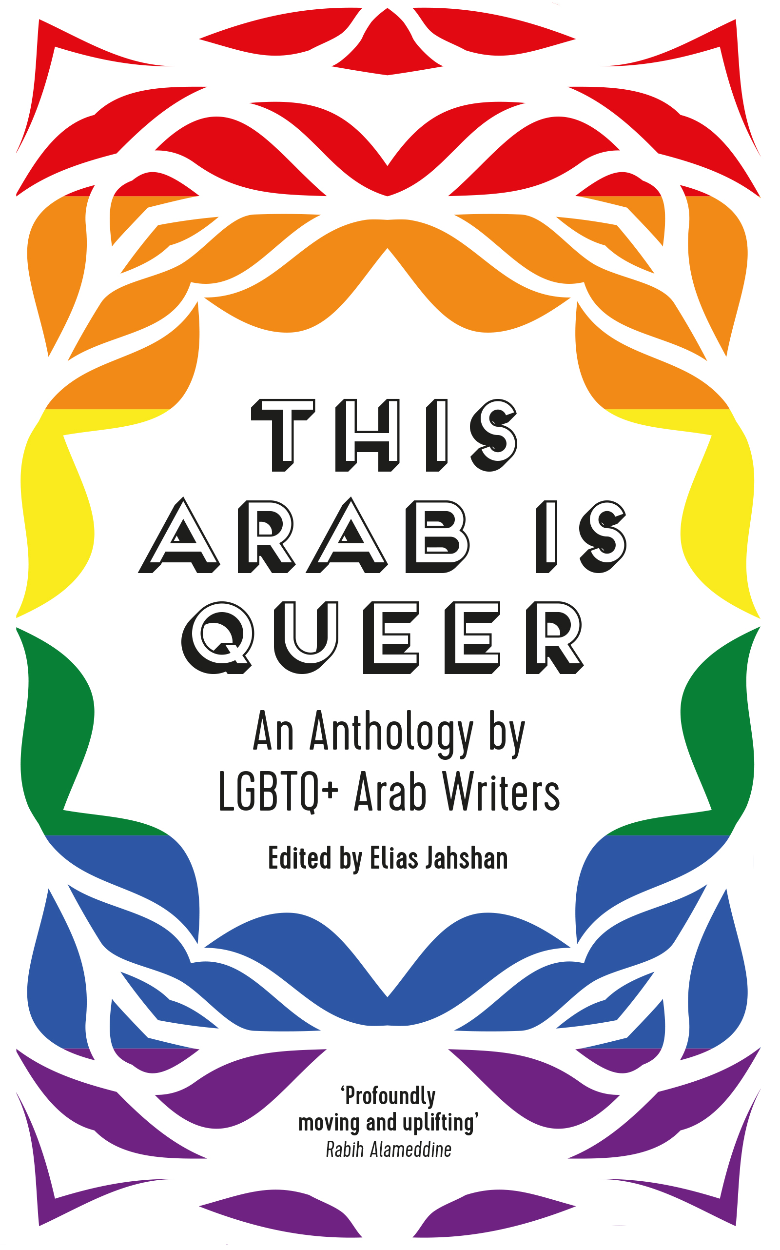 This Arab is Queer An Anthology by LGBTQ+ Arab Writers: An Anthology by LGBTQ+ Arab Writers