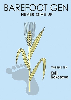 Barefoot Gen Volume 10: Never Give Up (Barefoot Gen, 10, Band 10)