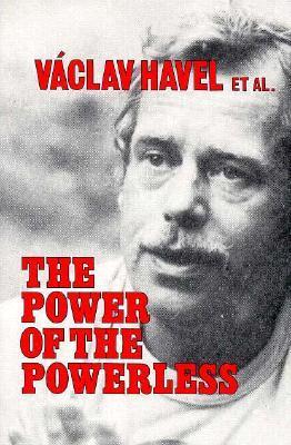 The Power of the Powerless: Citizens Against the State in Central Eastern Europe