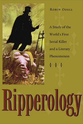 Ripperology: A Study of the World's First Serial Killer and a Literary Phenomenon (True Crime Series)