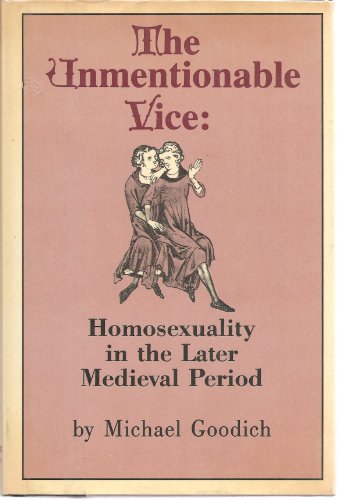 Unmentionable Vice: Homosexuality in the Later Mediaeval Period