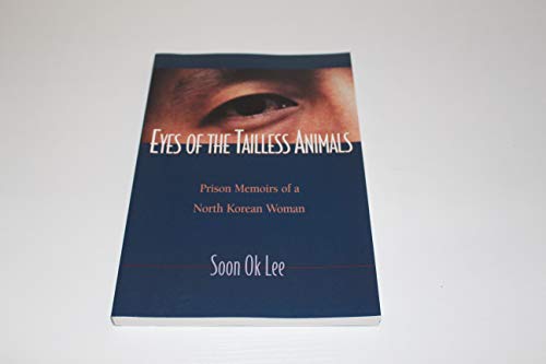 Eyes of the Tailless Animals: Prison Memoirs of a North Korean Women