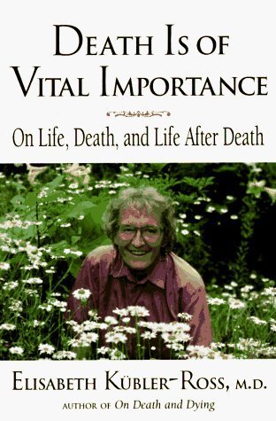 DEATH IS OF VITAL IMPORTANCE: On Life, Death and Life After Death