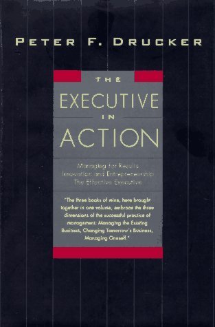 The Executive in Action: Three Drucker Management Books on What to Do and Why and How to Do It