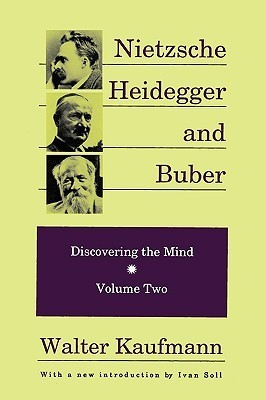 Nietzsche Heidegger and Buber: Discovering the Mind - Volume Two
