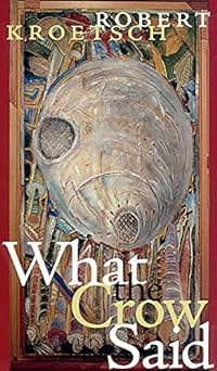 Robert Kroetsch: What the Crow Said (Currents)