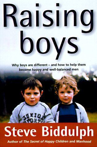 Raising Boys: Why Boys Are Different - And How to Help Them Become Happy and Well-Balanced Men