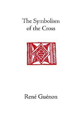 The Symbolism of the Cross (Rene Guenon Works)