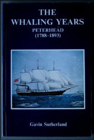 The Whaling Years: Peterhead 1788-1893