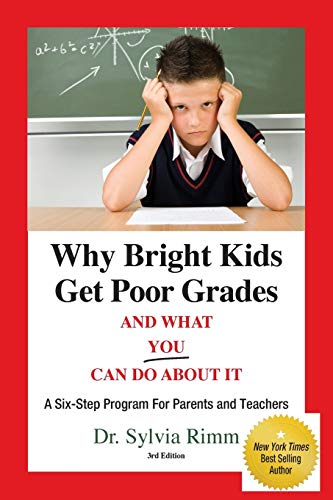 Why Bright Kids Get Poor Grades And What You Can Do About It: A Six-step Program for Parents and Teachers