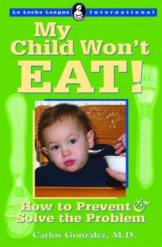 My Child Won't Eat!: How to Prevent & Solve the Problem