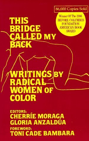 This Bridge Called My Back: Writings by Radical Women of Color: Writings by Radical Women of Colour