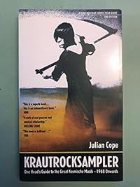 Krautrocksampler: One Head's Guide to the Great Kosmische Music - 1968 Onwards